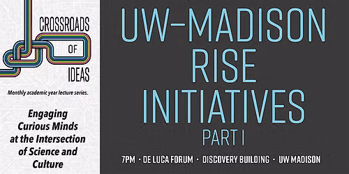 Crossroads of Ideas: UW\u2013Madison Rise Initiatives Pt I