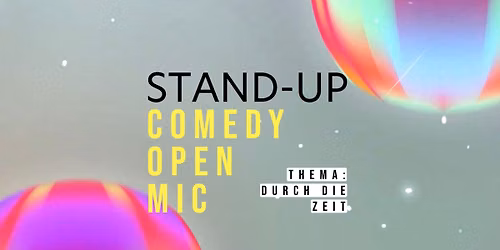 STAND-UP COMEDY OPEN MIC \u2022 \u201eDurch die Zeit\u201c
