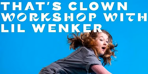 That's Clown Workshop with Lil Wenker