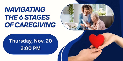 Navigating the 6 Stages of Caregiving *** SEE DETAILS FOR INFO***