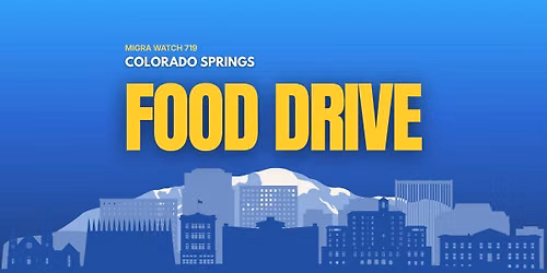 Food Drive \u2022 Colorado Springs \u2022 MIGRA WATCH 719