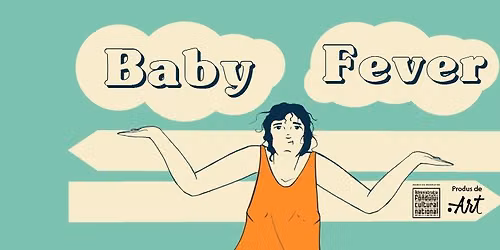 BABY FEVER @ Teatrul Dramaturgilor Rom\u00e2ni