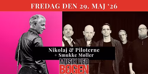 F\u00c5 BILLETTER! Nikolaj & Piloterne + Smukke M\u00f8ller \/\/ Musik ved B\u00f8gen