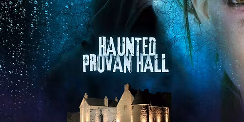 Haunted Provan Hall - Ghost Tours of Scotland's Most Haunted House