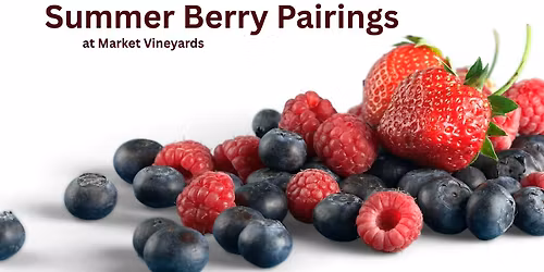 Summer Berry Pairings at Market Vineyards