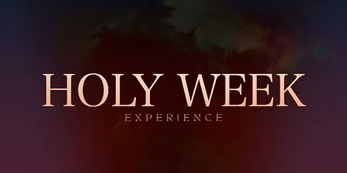 Holy Week Experience
