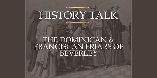 History Talk: The Dominican & Franciscan Friars Of Beverley