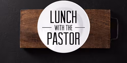 Lunch with the Pastor