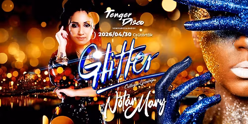 N\u00d3T\u00c1R MARY \u2605 1. GLITTER - Csillog\u00e1s \u00c9jszak\u00e1ja \u2718 2026-04-30 Cs\u00fct\u00f6rt\u00f6k \u2718 MAGYAR TENGER DISCO