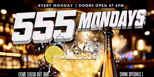555 MONDAYS (LADIES NIGHT)
