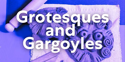 Grotesques and Gargoyles: Family Clay Workshop