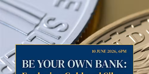 BE YOUR OWN BANK: Exploring Gold and Silver