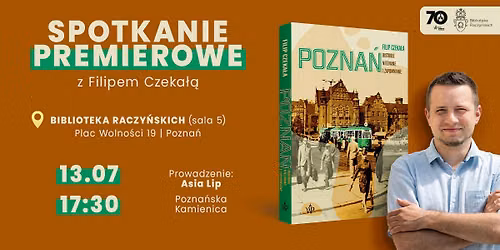 Spotkanie premierowe z Filipem Czeka\u0142\u0105 | "Pozna\u0144. Historie nieznane i zapomniane"
