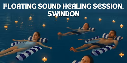 **SOLD OUT** Floating Sound Healing Session-Swindon- NEW SESSION!