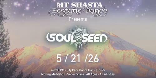 Mt Shasta Ecstatic Dance - Soul Seed