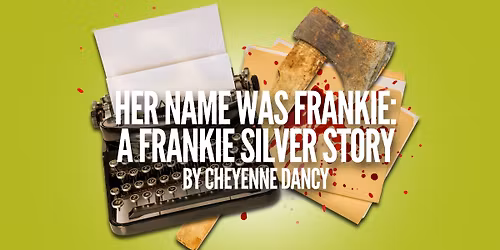 HER NAME WAS FRANKIE: A FRANKIE SILVER STORY