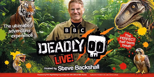 DEADLY LIVE! With Steve Backshall
