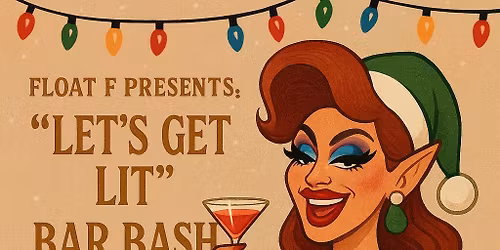 Let\u2019s Get Lit! Bar Bash and Drag Show Extravaganza!