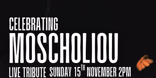 Celebrating Moscholiou \u2013 A Live Tribute Concert