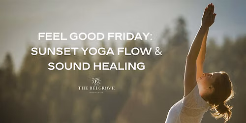 Feel Good Fridays: Sunset Yoga Flow & Sound Healing
