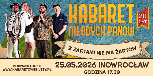 25.05.2026 Inowroc\u0142aw \u2022 Kabaret M\u0142odych Pan\u00f3w - Z \u017cartami nie ma \u017cart\u00f3w - 20 lecie