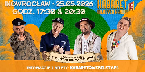 25.05.2026 Inowroc\u0142aw \u2022 Kabaret M\u0142odych Pan\u00f3w - Z \u017cartami nie ma \u017cart\u00f3w - 20 lecie
