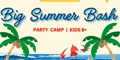 Big Summer Bash Party Planning Camp | Kids 8+ | July 20-24