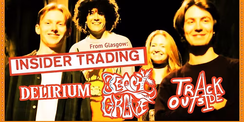 INSIDER TRADING [EDINBURGH] , DELIRIUM,  BEACHGROVE, TRACK OUTSIDE [14plus accompanied by an adult ]