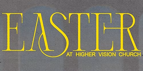 Easter at Higher Vision Church 2026!