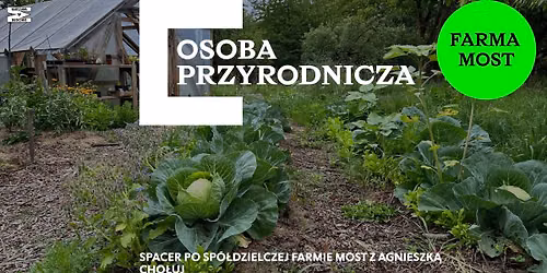 Osoba przyrodnicza \ud83d\udc69\u200d\ud83c\udf3e spacer  Spacer po Farmie MOST z Agnieszk\u0105 Cho\u0142uj  na WARSZAWIE W BUDOWIE
