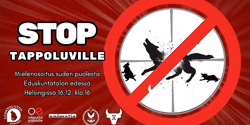 STOP TAPPOLUVILLE -mielenosoitus suden puolesta tiistaina 16.12. kello 16 Eduskuntatalon edess\u00e4