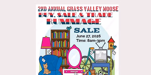 2nd Annual Grass Valley Moose Buy, Sale, Trade Rummage Sale