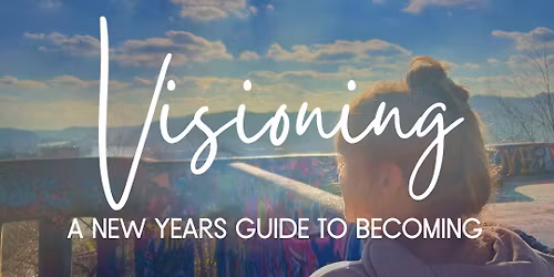 Visioning: A New Years Guide to Becoming