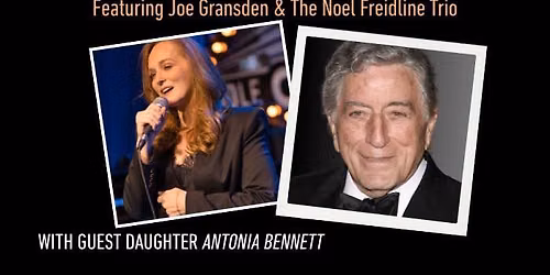A Centennial Tribute to Tony Bennett by Antonia Bennett, plus guests Joe Gransden & Noel Freidline