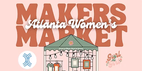 Atlanta Women\u2019s Makers Market Event \u2022 Open to Public