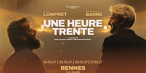 PIERRE-EMMANUEL BARR\u00c9 et AYMERIC LOMPRET en spectacle @Rennes (26.03.27) - Le Libert\u00e9
