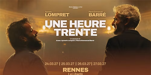 PIERRE-EMMANUEL BARR\u00c9 et AYMERIC LOMPRET en spectacle @Rennes (26.03.27) - Le Libert\u00e9