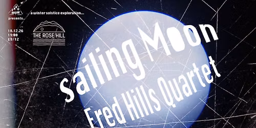 Treehouse presents... Sailing Moon + Fred Hills Quartet - A winter solstice exploration.