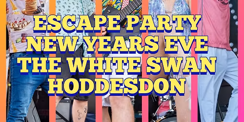 NYE w\/ESCAPE PARTY @THE WHITE SWAN HODDESDON