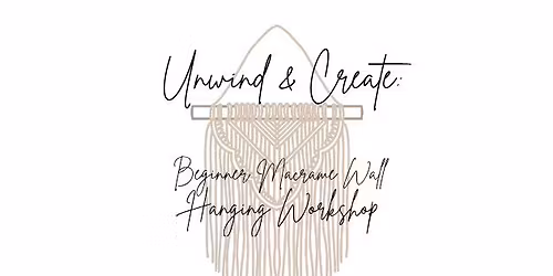 Unwind & Create: Beginner Macrame Wall Hanging Workshop