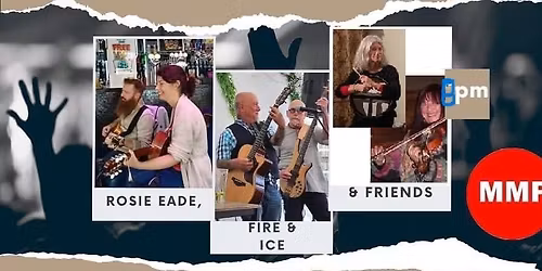MMP present Fire and Ice supporting the Rosie Eade band and then a collaboration of both bands!
