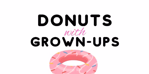 \ud83c\udf69 Donuts with Grown-Ups \u2615