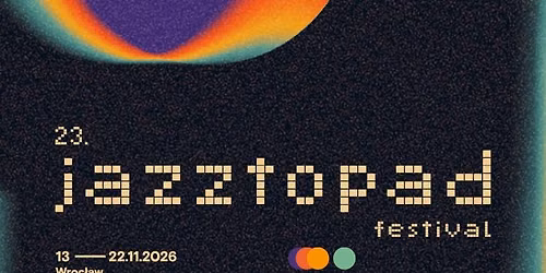 23. Jazztopad Festival \/\/ Melting Pot Made in Wroc\u0142aw