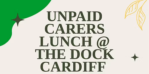 Unpaid Carer's free lunch at the Dock Cardiff