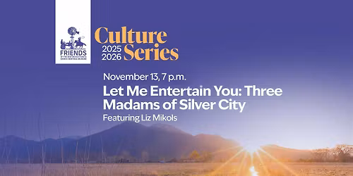 Culture Series: "Let Me Entertain You: Three Madams of Silver City"