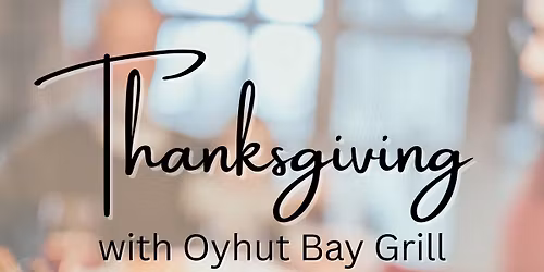 \ud83c\udf42 Thanksgiving at Oyhut Bay Grill