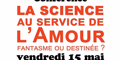 Conf\u00e9rence : la science au service de l'amour : fantasme ou destin\u00e9e ?