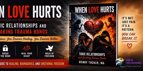 When Love Hurts: Healing From Toxic Relationships & Trauma Bonds