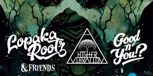 Lopaka Rootz & Friends w\/ Higher Vibration & Good N' You!?
