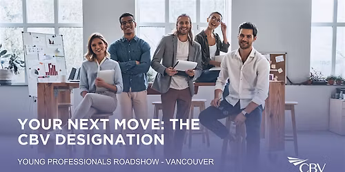 CBV Institute\u2019s Vancouver Roadshow \u2013 Your Next Move:The CBV Designation